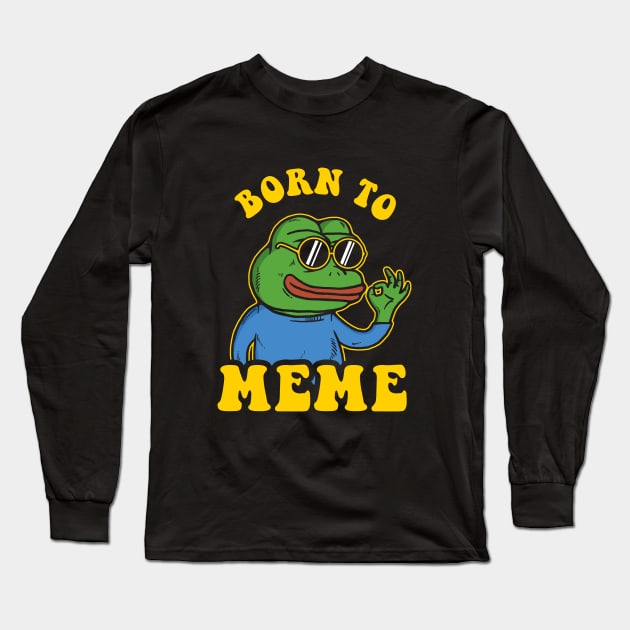 Born To Meme Long Sleeve T-Shirt by dumbshirts